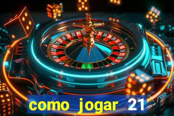 como jogar 21 contando cartas