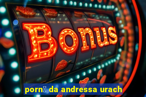 porn涔 da andressa urach