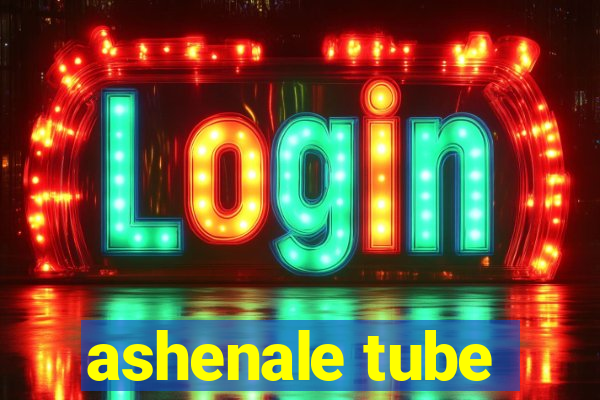 ashenale tube