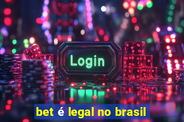 bet é legal no brasil