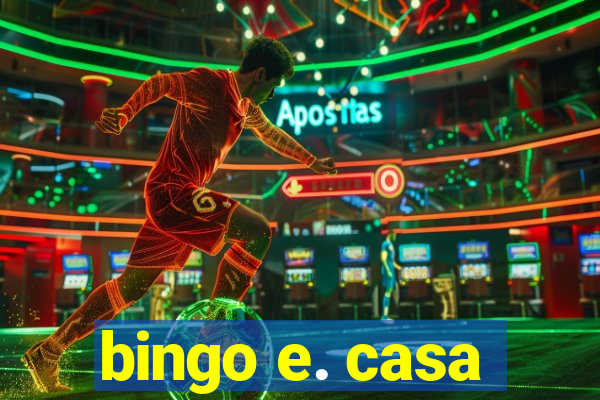 bingo e. casa