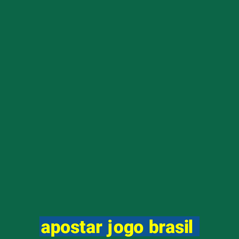 apostar jogo brasil