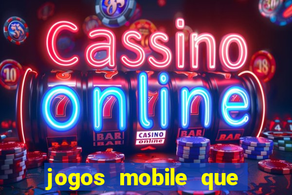 jogos mobile que dao dinheiro