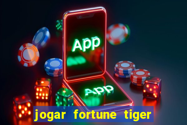 jogar fortune tiger de graca