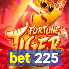 bet 225