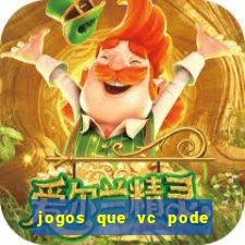 jogos que vc pode ganhar dinheiro