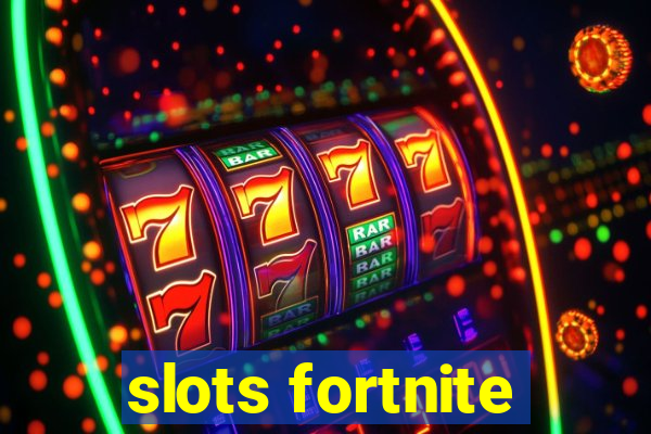 slots fortnite