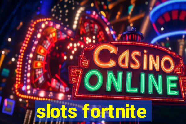 slots fortnite