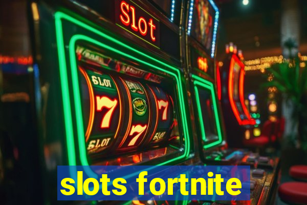 slots fortnite