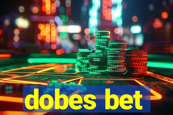 dobes bet