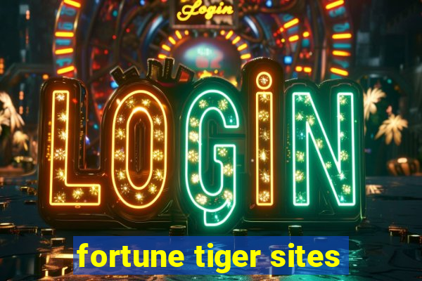 fortune tiger sites