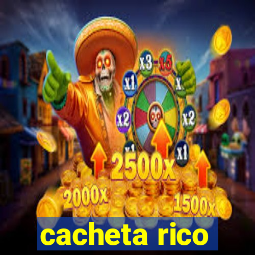 cacheta rico