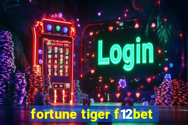 fortune tiger f12bet