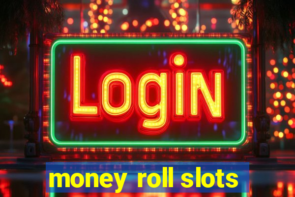 money roll slots