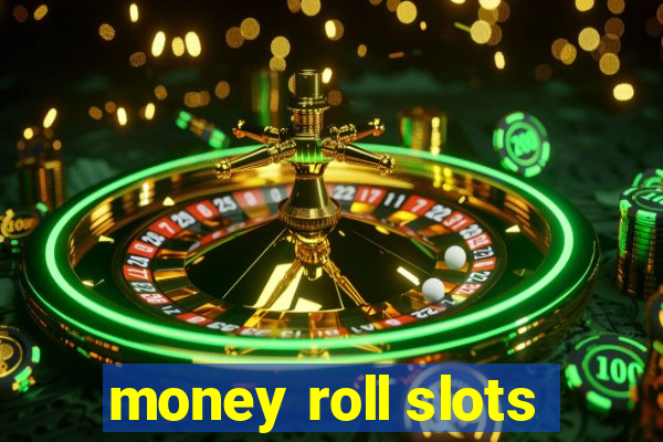 money roll slots