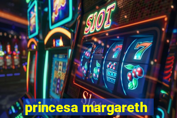 princesa margareth