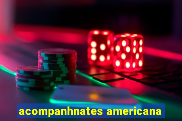 acompanhnates americana