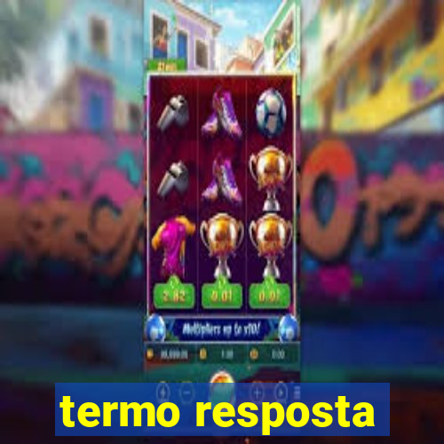 termo resposta