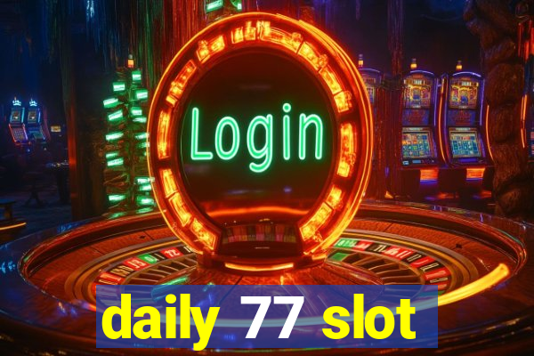 daily 77 slot