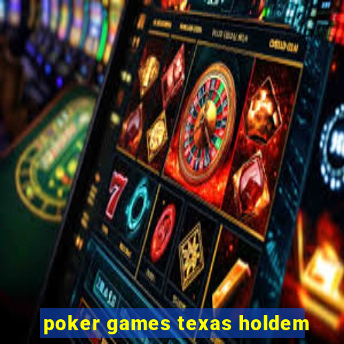 poker games texas holdem