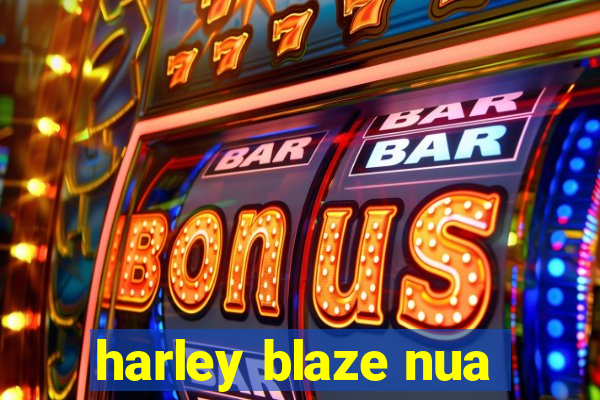 harley blaze nua