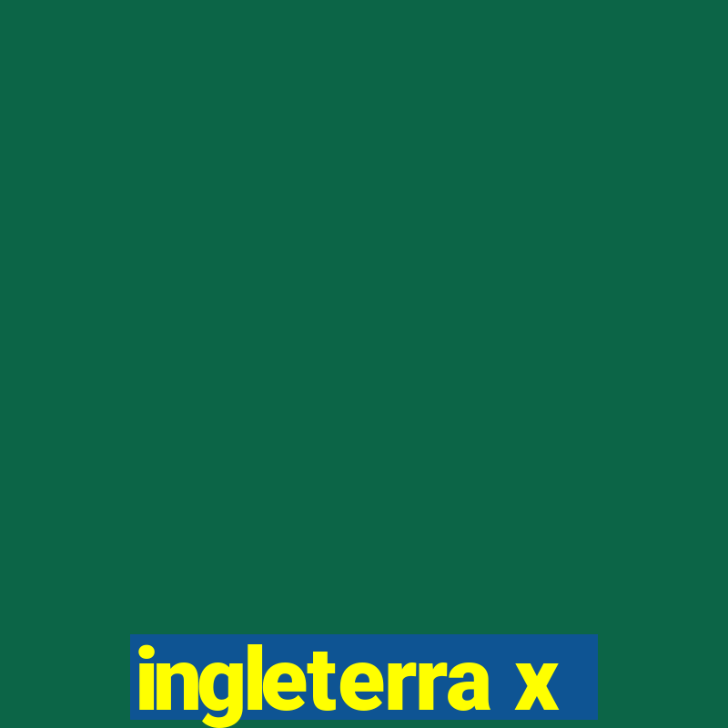 ingleterra x