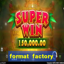 format factory windows 7