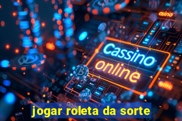 jogar roleta da sorte