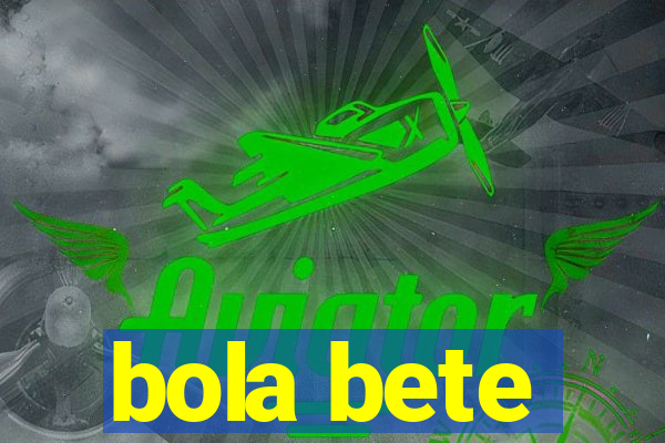 bola bete