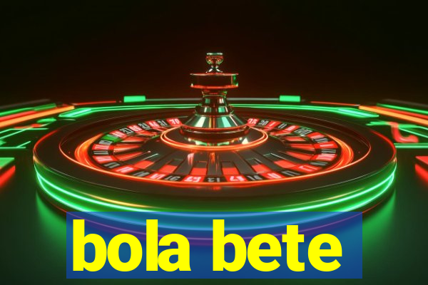 bola bete