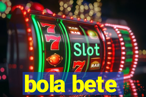 bola bete