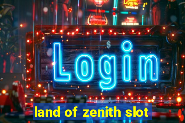 land of zenith slot