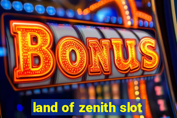 land of zenith slot