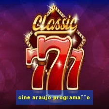 cine araujo programa莽茫o