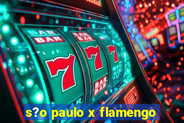 s?o paulo x flamengo