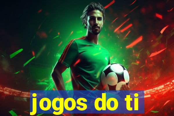 jogos do ti