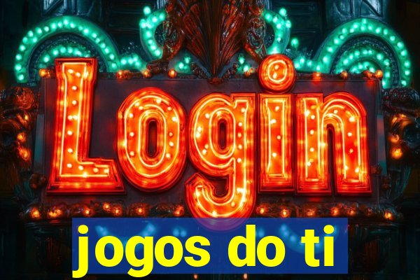 jogos do ti