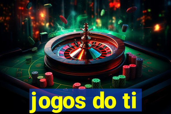 jogos do ti