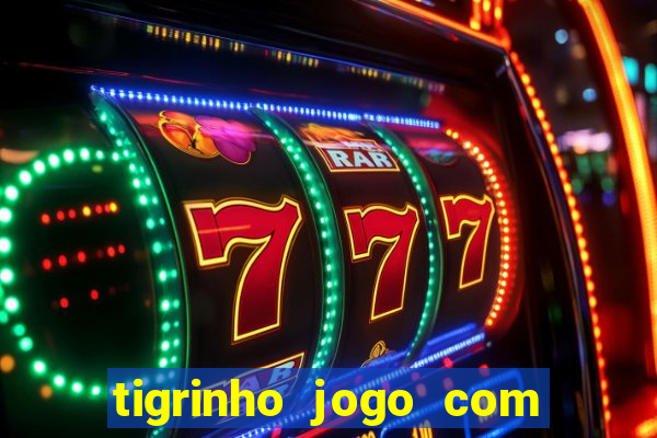 tigrinho jogo com bonus gratis