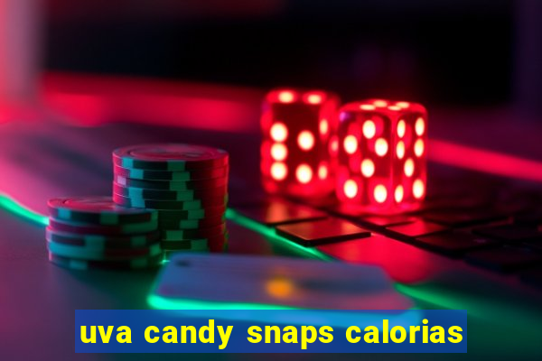 uva candy snaps calorias