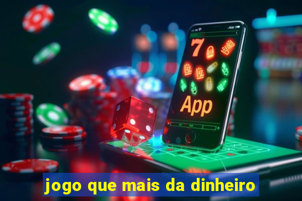 jogo que mais da dinheiro