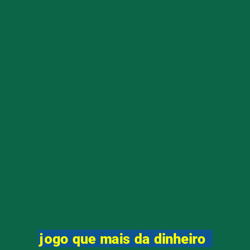 jogo que mais da dinheiro