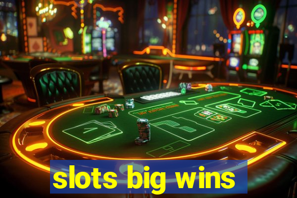 slots big wins