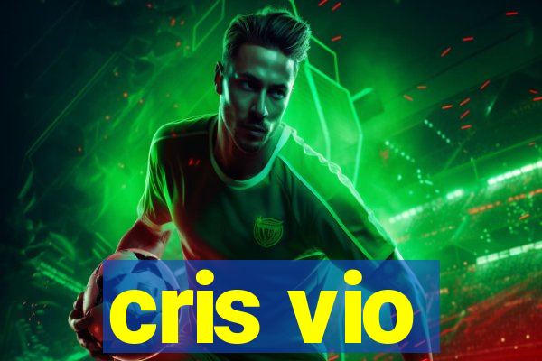 cris vio