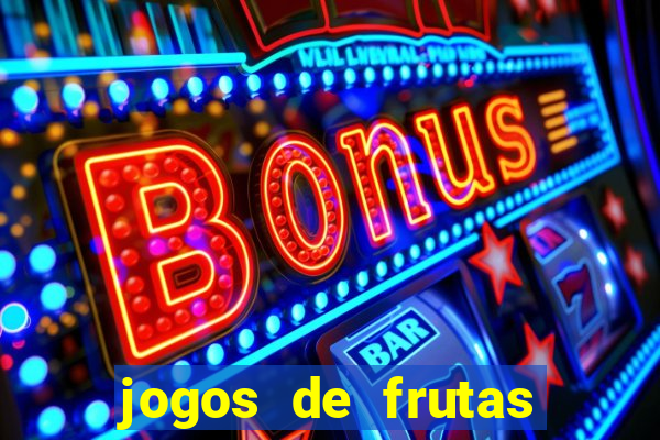 jogos de frutas para ganhar dinheiro