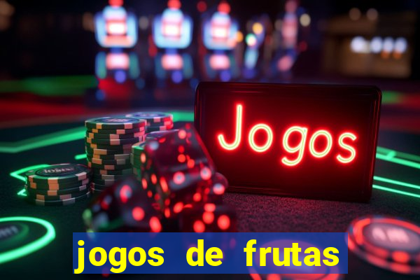 jogos de frutas para ganhar dinheiro