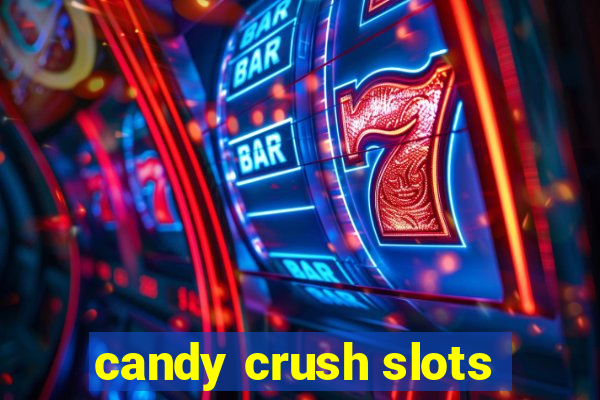 candy crush slots