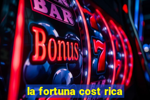 la fortuna cost rica