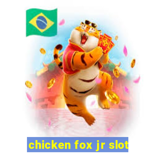 chicken fox jr slot