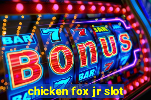 chicken fox jr slot